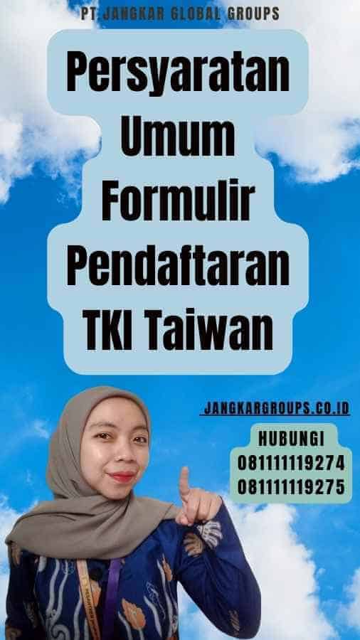 Persyaratan Umum Formulir Pendaftaran TKI Taiwan