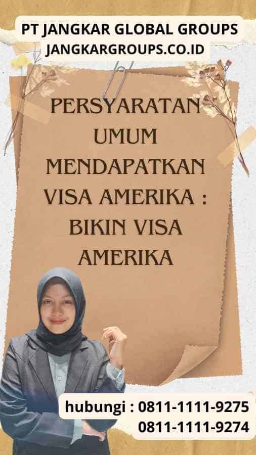 Persyaratan Umum Mendapatkan Visa Amerika : Bikin Visa Amerika