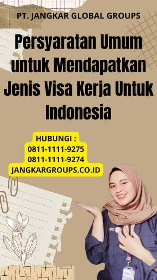 Persyaratan Umum untuk Mendapatkan Jenis Visa Kerja Untuk Indonesia