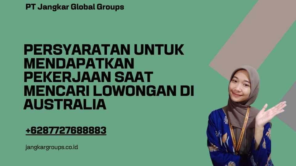 Persyaratan Untuk Mendapatkan Pekerjaan Saat Mencari Lowongan Di Australia