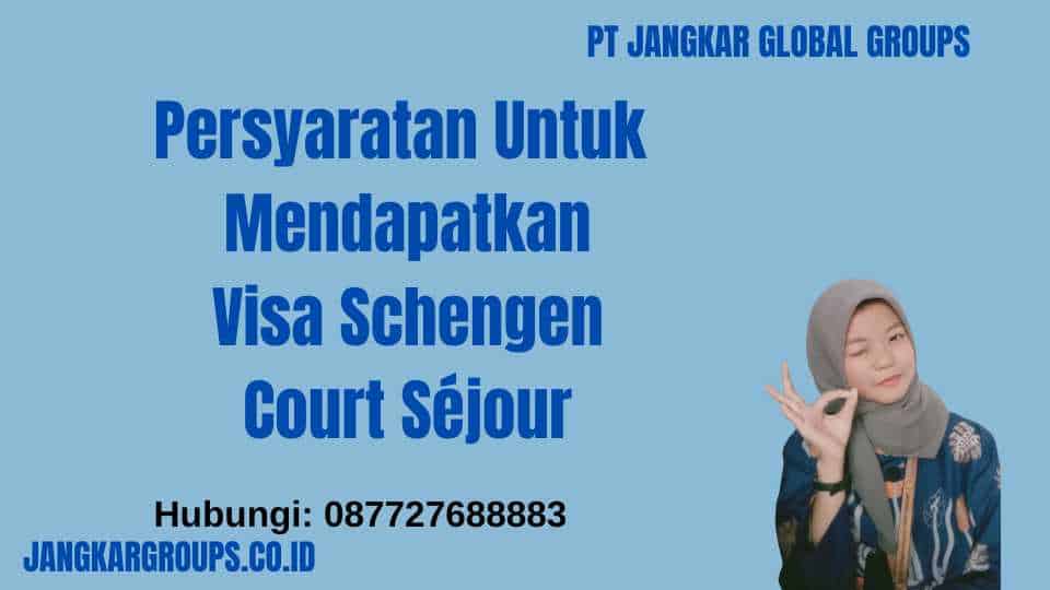 Persyaratan Untuk Mendapatkan Visa Schengen Court Séjour