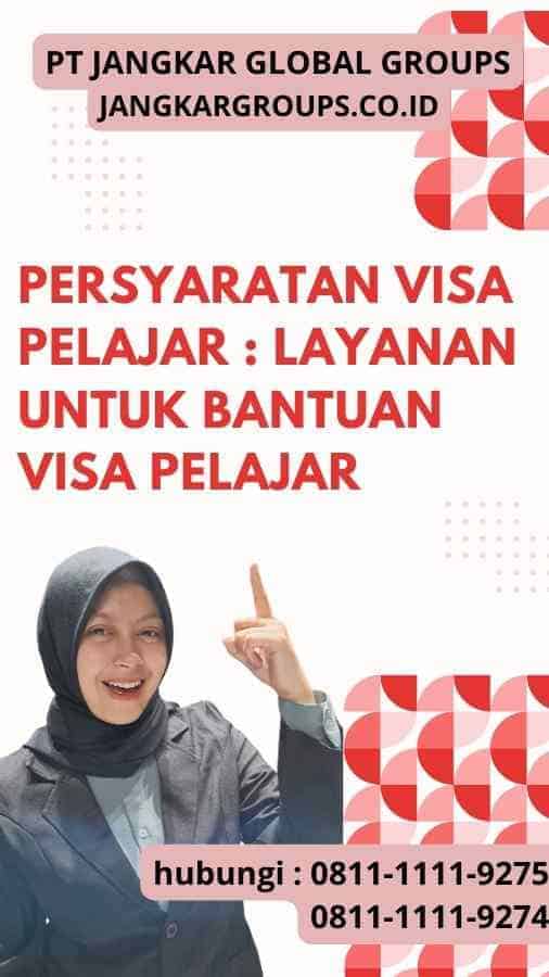 Persyaratan Visa Pelajar : Layanan untuk Bantuan Visa Pelajar