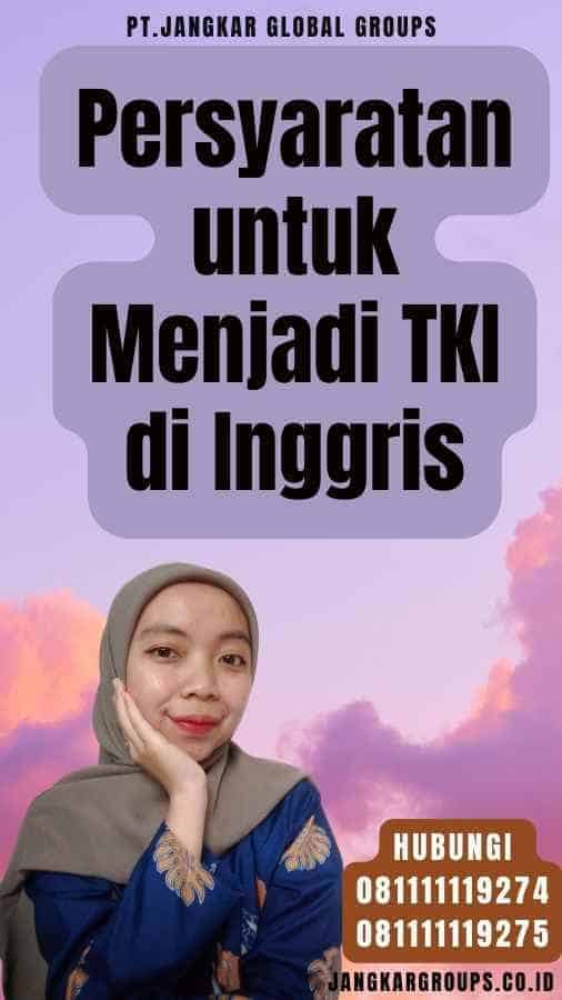 Persyaratan untuk Menjadi TKI di Inggris