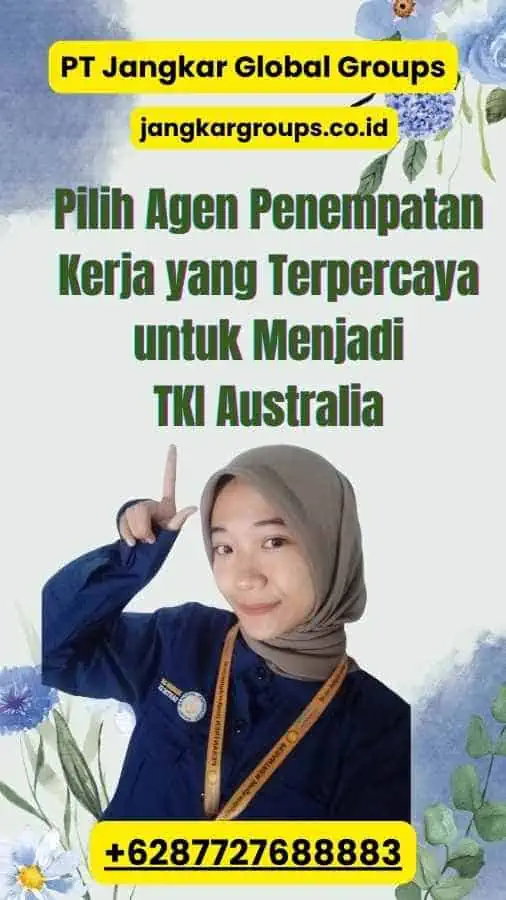 Pilih Agen Penempatan Kerja yang Terpercaya untuk Menjadi TKI Australia