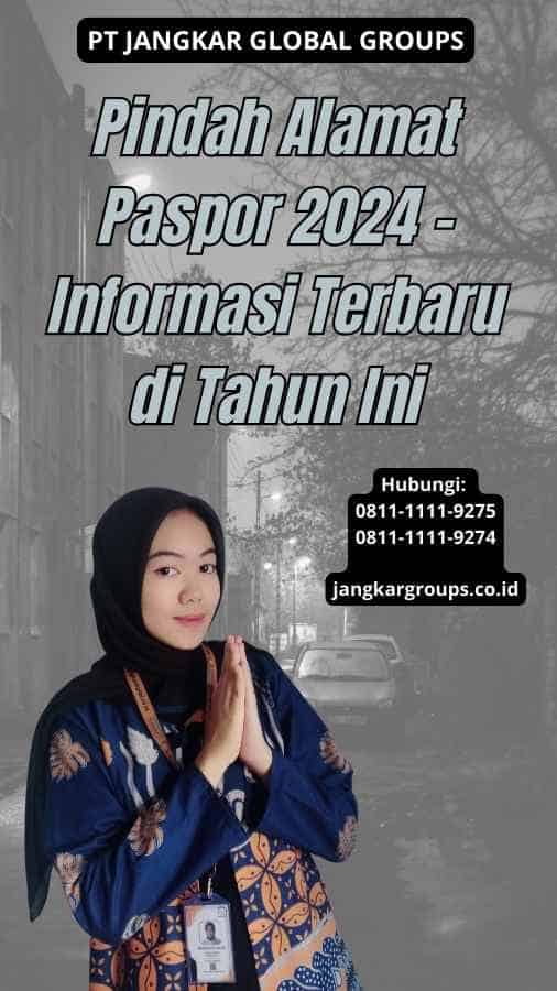 Pindah Alamat Paspor 2024 - Informasi Terbaru di Tahun Ini