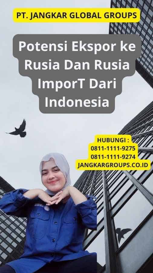 Potensi Ekspor ke Rusia Dan Rusia ImporT Dari Indonesia