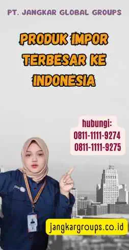 Produk Impor Terbesar Ke Indonesia