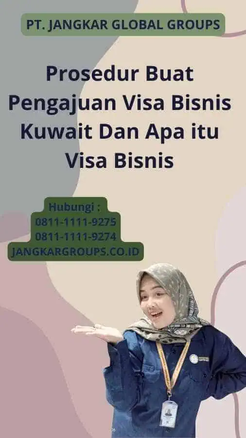 Prosedur Buat Pengajuan Visa Bisnis Kuwait Dan Apa itu Visa Bisnis