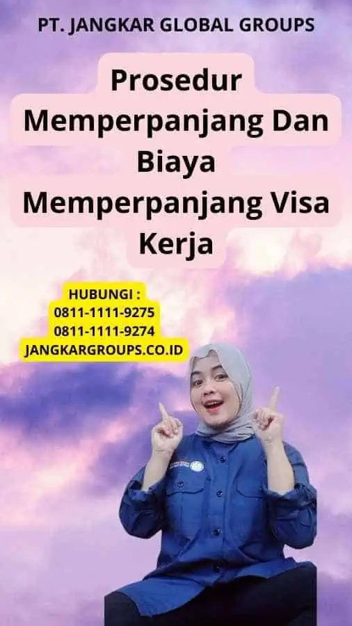 Prosedur Memperpanjang Dan Biaya Memperpanjang Visa Kerja