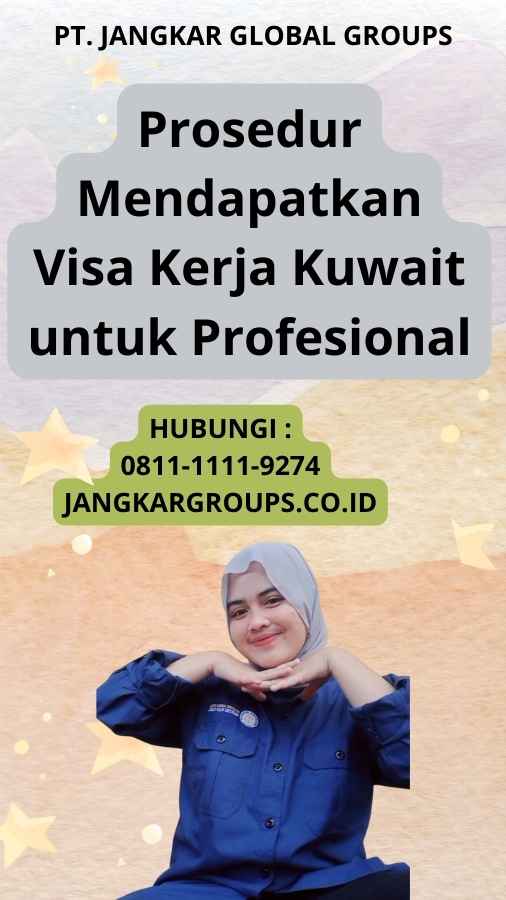 Prosedur Mendapatkan Visa Kerja Kuwait untuk Profesional