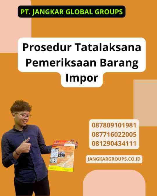 Prosedur Tatalaksana Pemeriksaan Barang Impor