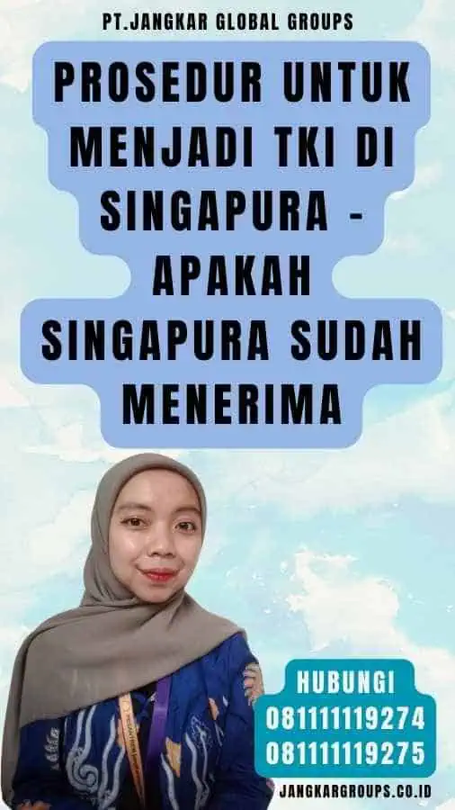 Prosedur untuk Menjadi TKI di Singapura - Apakah Singapura Sudah Menerima