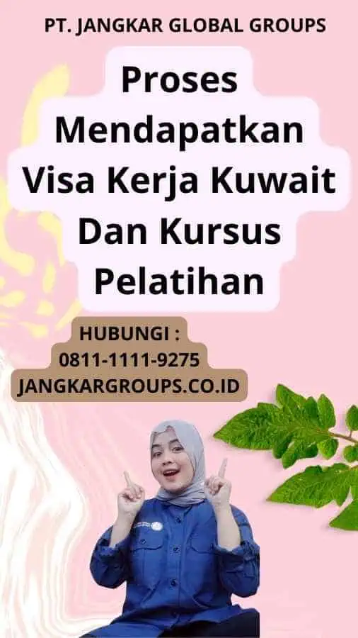 Proses Mendapatkan Visa Kerja Kuwait Dan Kursus Pelatihan