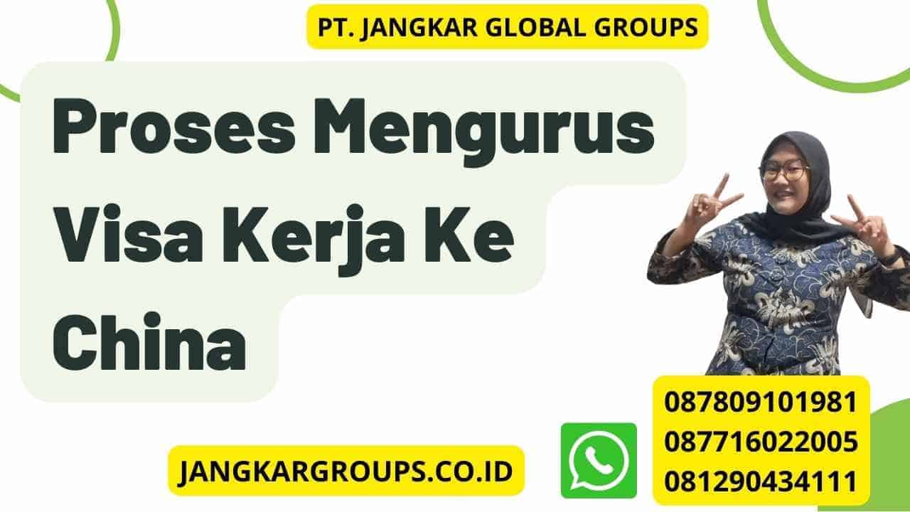 Proses Mengurus Visa Kerja Ke China