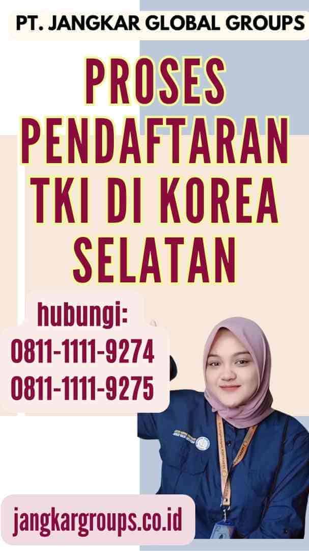 Proses Pendaftaran TKI Di Korea Selatan