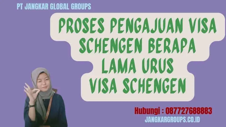 Proses Pengajuan Visa Schengen Berapa Lama Urus Visa Schengen