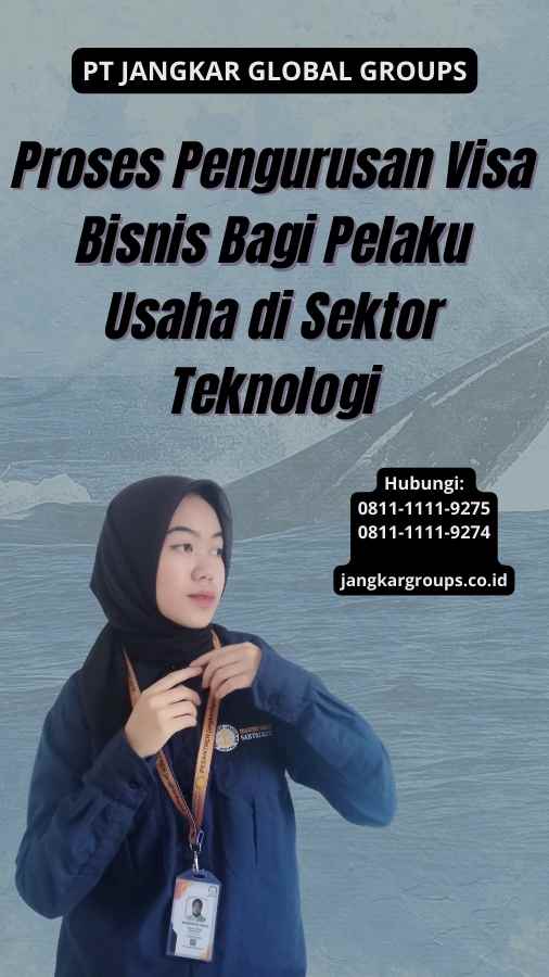 Proses Pengurusan Visa Bisnis Bagi Pelaku Usaha di Sektor Teknologi