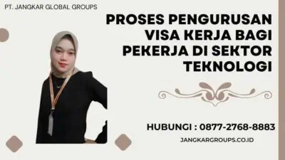 Proses Pengurusan Visa Kerja Bagi Pekerja Di Sektor Teknologi