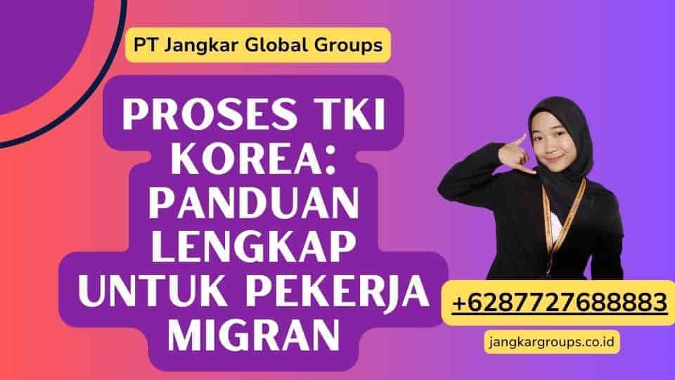 Proses TKI Korea: Panduan Lengkap untuk Pekerja Migran