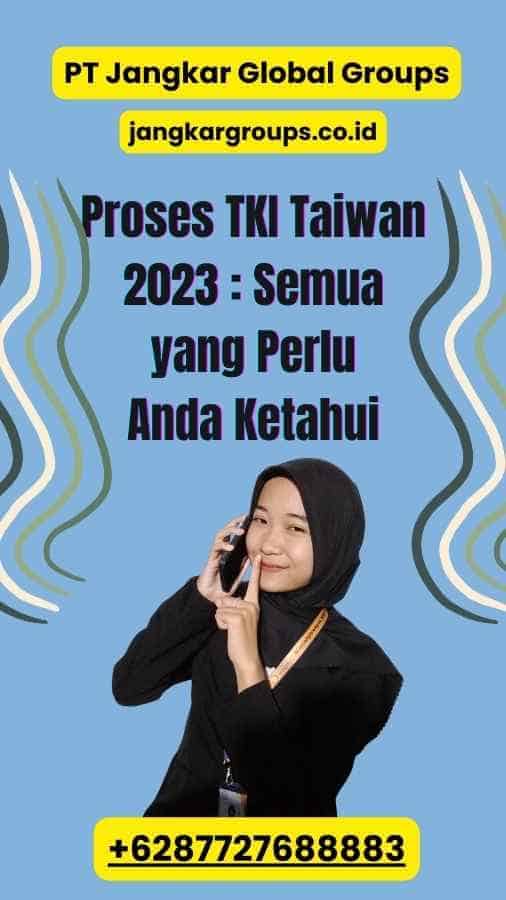 Proses TKI Taiwan 2023 : Semua yang Perlu Anda Ketahui