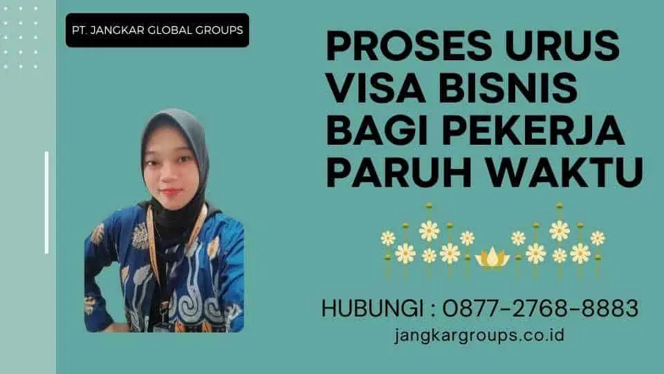 Proses Urus Visa Bisnis Bagi Pekerja Paruh Waktu