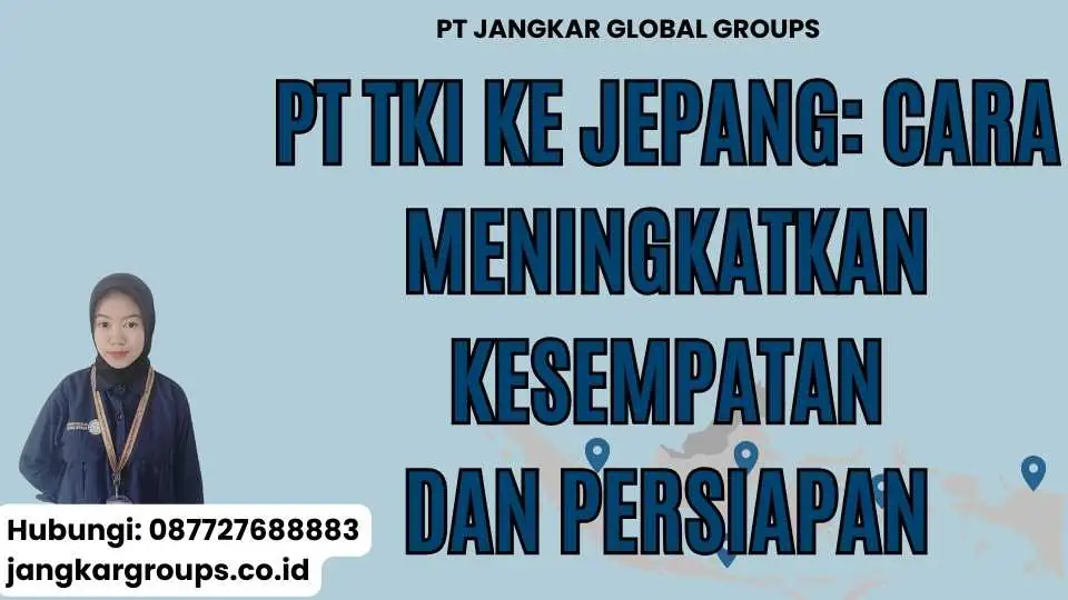 Pt TKI Ke Jepang: Cara Meningkatkan Kesempatan dan Persiapan