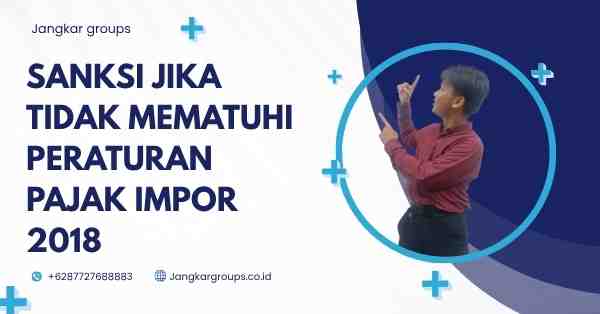 Sanksi Jika Tidak Mematuhi Peraturan Pajak Impor 2018
