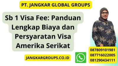 Sb 1 Visa Fee: Panduan Lengkap Biaya dan Persyaratan Visa Amerika Serikat