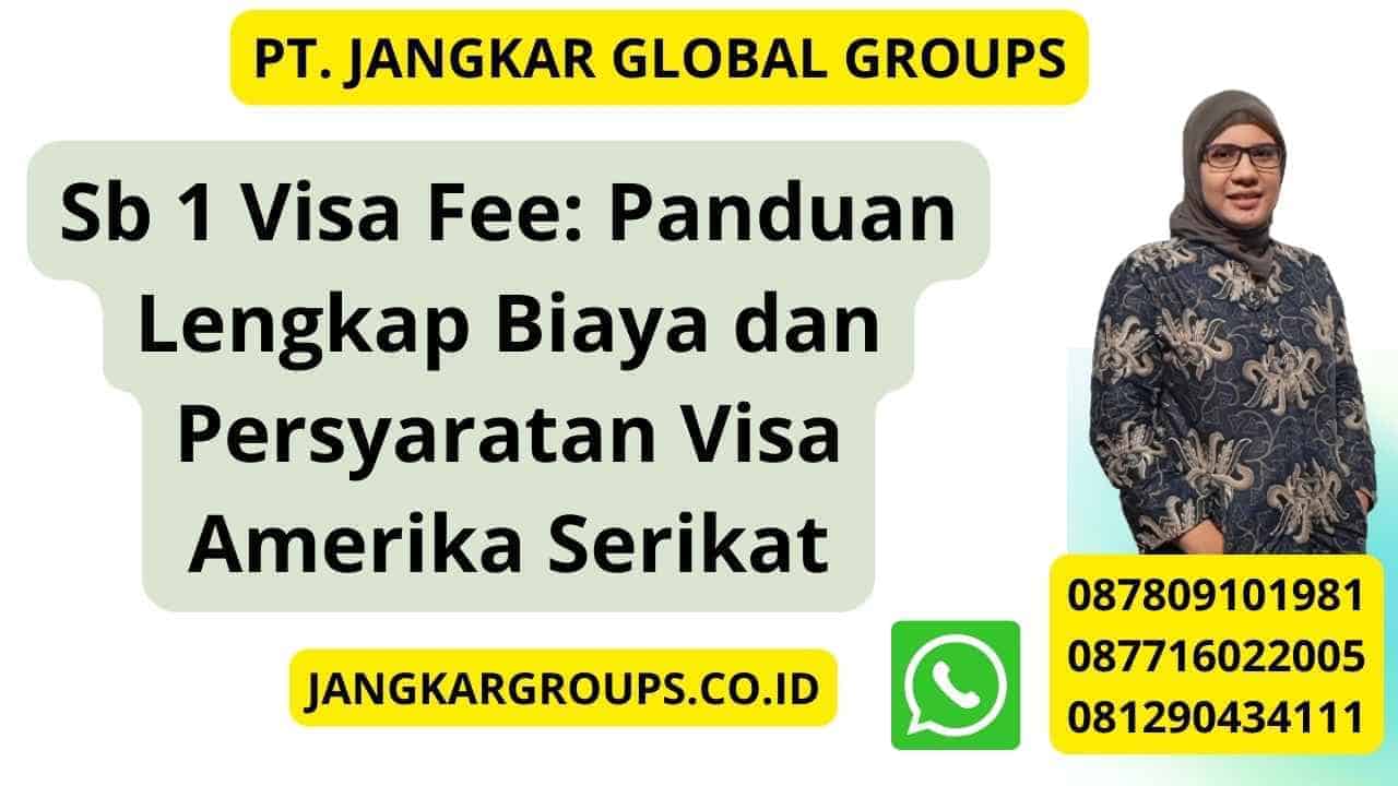 Sb 1 Visa Fee: Panduan Lengkap Biaya dan Persyaratan Visa Amerika Serikat