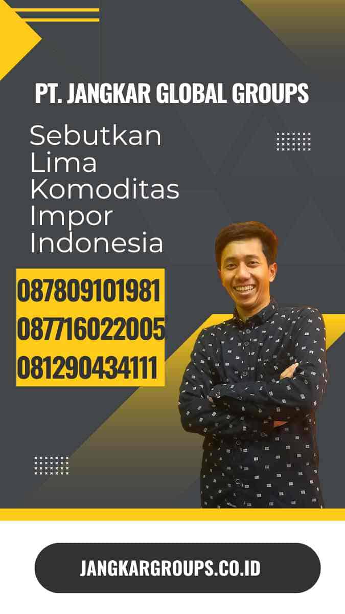 Sebutkan Lima Komoditas Impor Indonesia