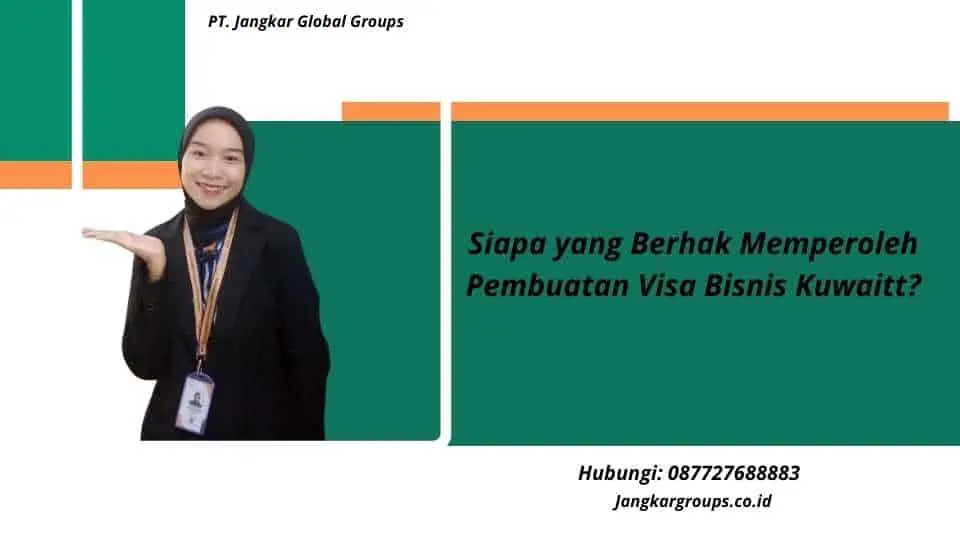 Siapa yang Berhak Memperoleh Pembuatan Visa Bisnis Kuwaitt?