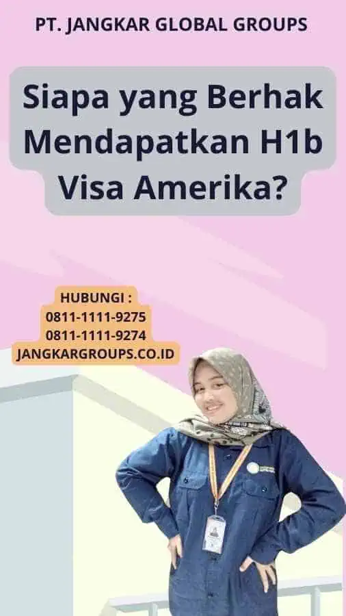 Siapa yang Berhak Mendapatkan H1b Visa Amerika?