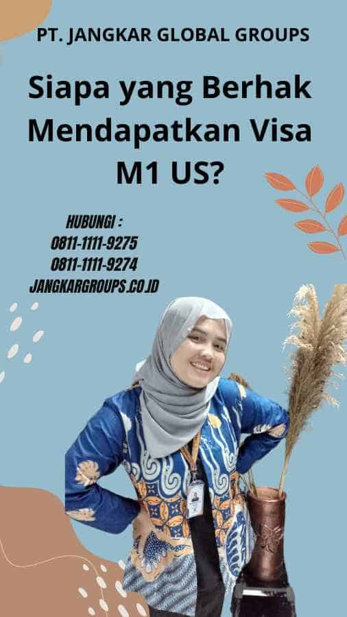 Siapa yang Berhak Mendapatkan Visa M1 US?