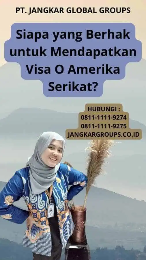 Siapa yang Berhak untuk Mendapatkan Visa O Amerika Serikat?