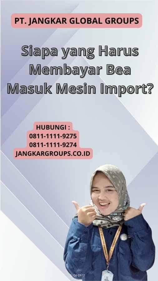 Siapa yang Harus Membayar Bea Masuk Mesin Import?