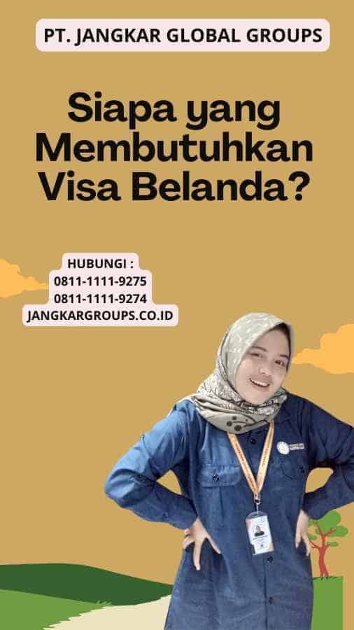 Siapa yang Membutuhkan Visa Belanda?