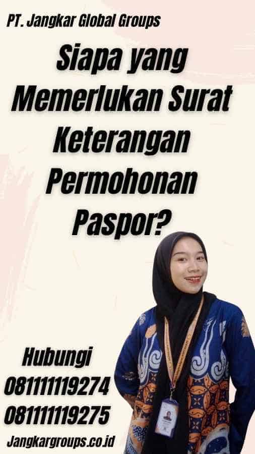 Siapa yang Memerlukan Surat Keterangan Permohonan Paspor?