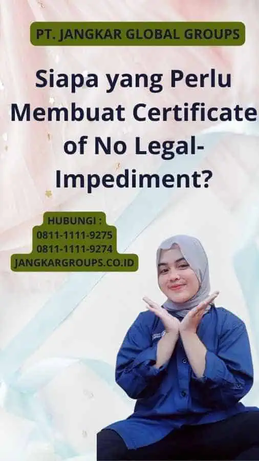 Siapa yang Perlu Membuat Certificate of No Legal-Impediment?