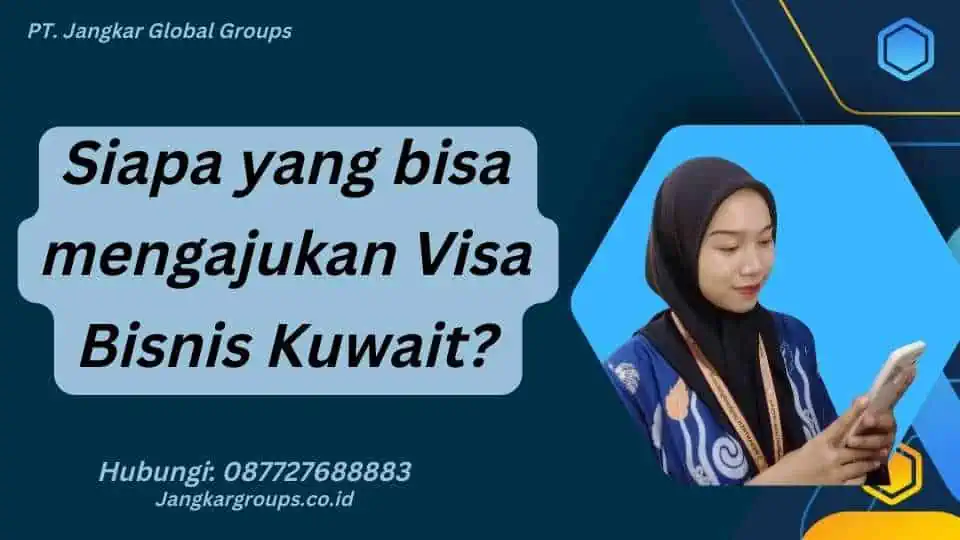 Siapa yang bisa mengajukan Visa Bisnis Kuwait?