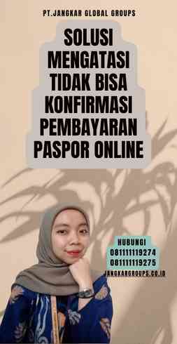 Solusi Mengatasi Tidak Bisa Konfirmasi Pembayaran Paspor Online