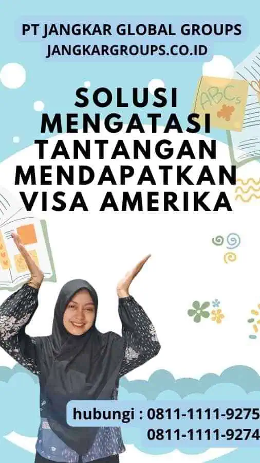 Solusi Mengatasi Tantangan Mendapatkan Visa Amerika