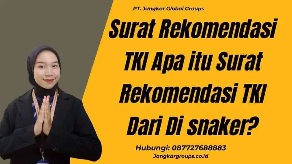 Surat Rekomendasi TKI Apa itu Surat Rekomendasi TKI Dari Di snaker?