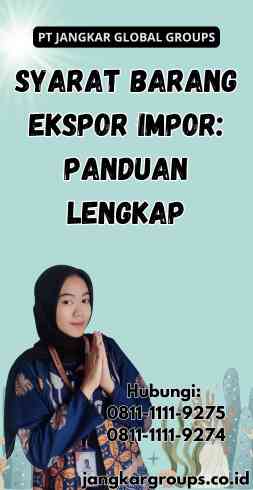 Syarat Barang Ekspor Impor Panduan Lengkap