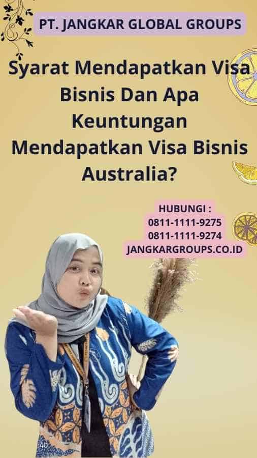 Syarat Mendapatkan Visa Bisnis Dan Apa Keuntungan Mendapatkan Visa Bisnis Australia?