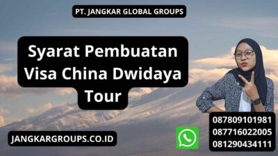 Syarat Pembuatan Visa China Dwidaya Tour