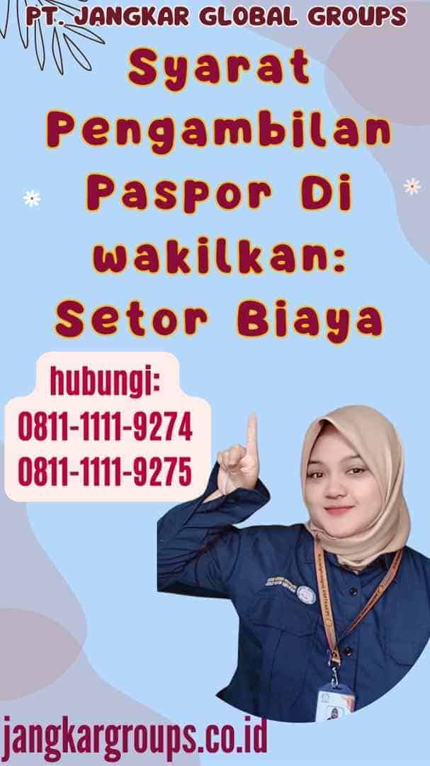 Syarat Pengambilan Paspor Di wakilkan Setor Biaya