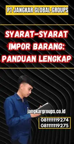 Syarat-Syarat Impor Barang: Panduan lengkap