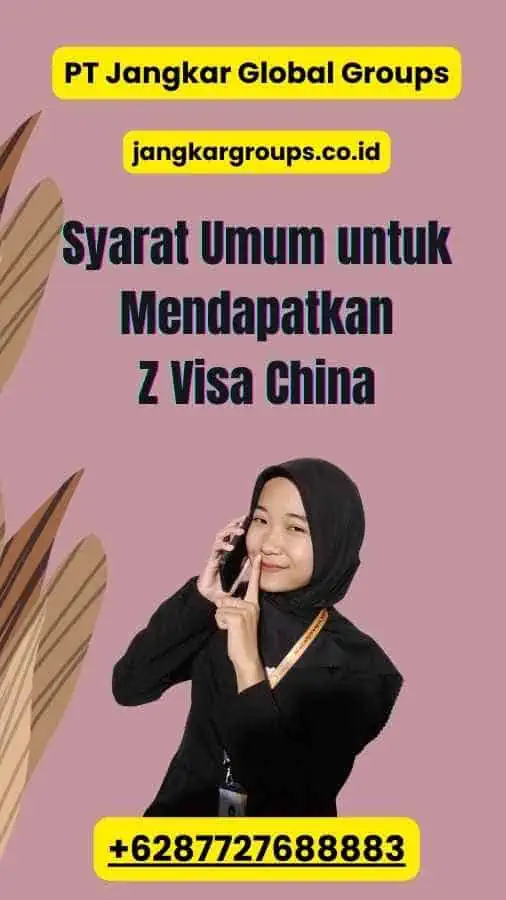 Syarat Umum untuk Mendapatkan Z Visa China