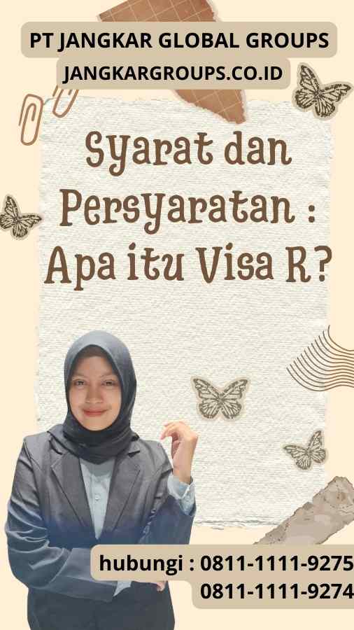 Syarat dan Persyaratan : Apa itu Visa R?