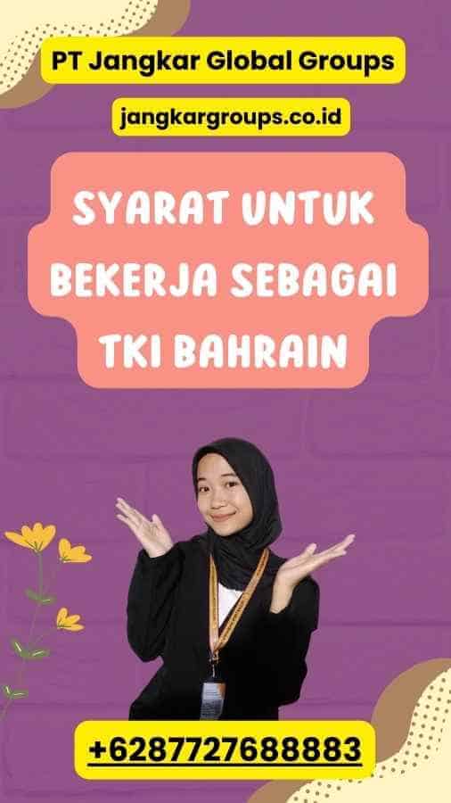 Syarat untuk Bekerja sebagai TKI Bahrain